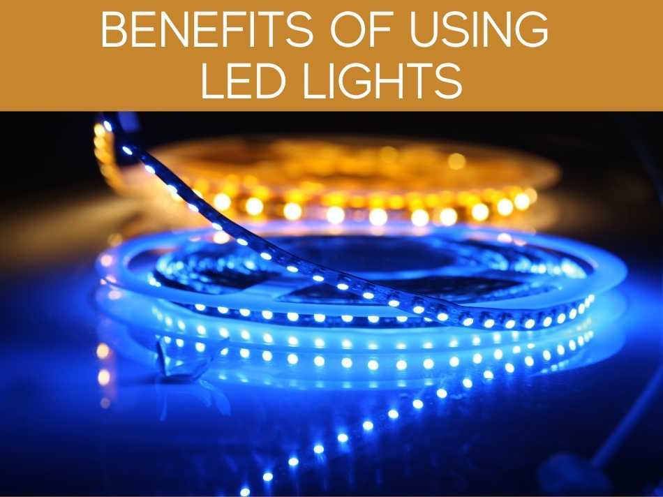 Benefits Of Using LED Lights
