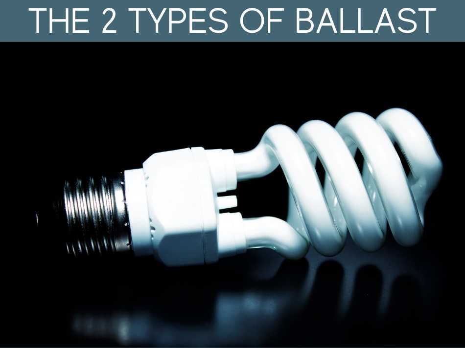 The 2 Types of Ballast