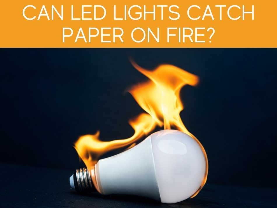 Can LED Lights Catch Paper On Fire?