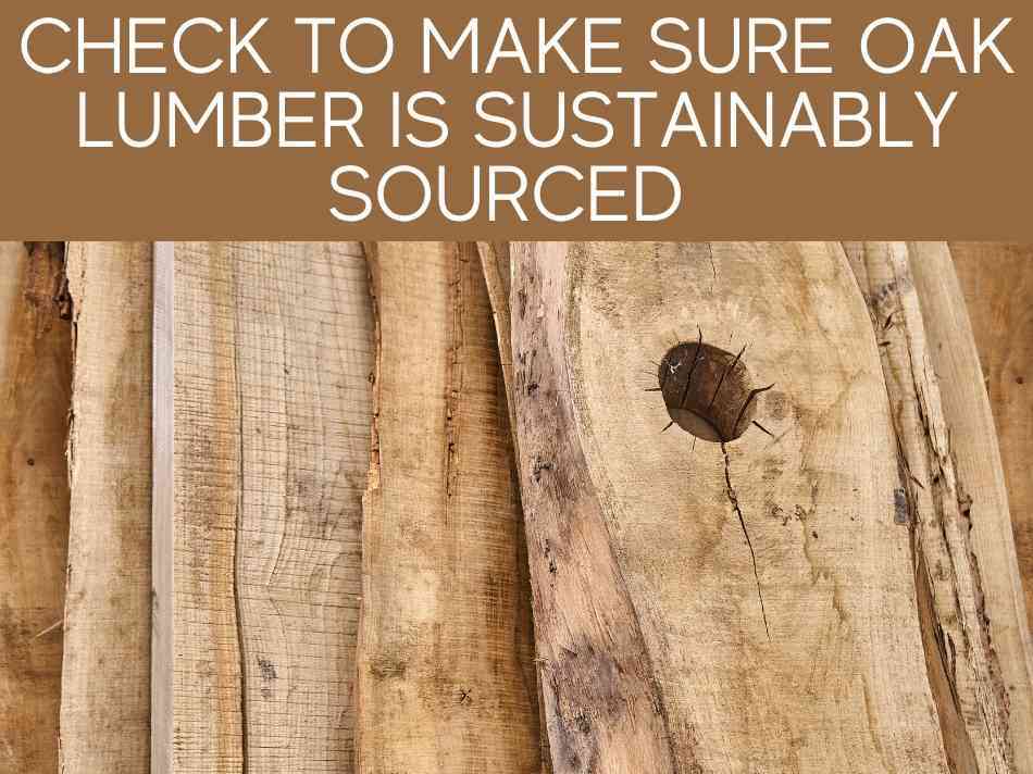 Check To Make Sure Oak Lumber Is Sustainably Sourced