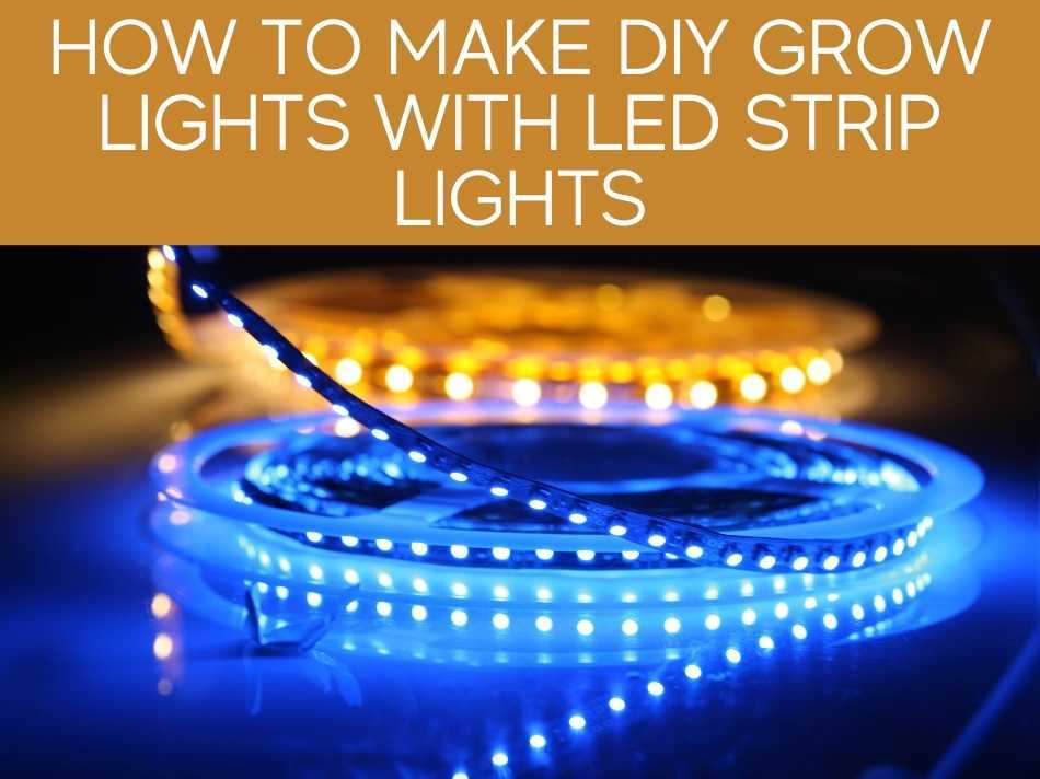 How To Make DIY Grow Lights With LED Strip Lights