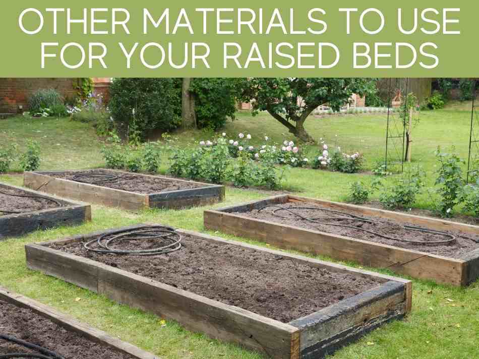 Other Materials To Use For Your Raised Beds