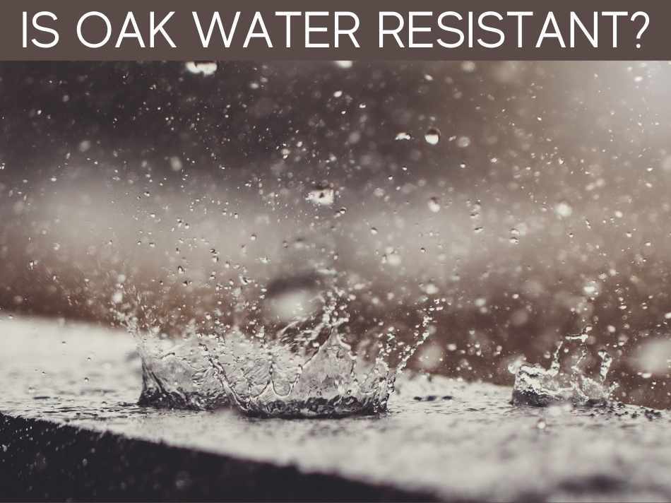 Is Oak Water Resistant?