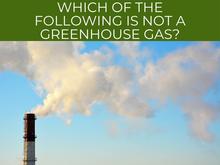 Which of the Following is Not a Greenhouse Gas_