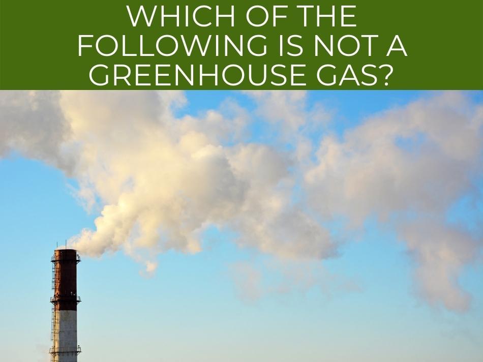 Smokestack emitting fumes against a clear sky with a text overlay asking, "which of the following is not a greenhouse gas?" for a greenhouse gas quiz.